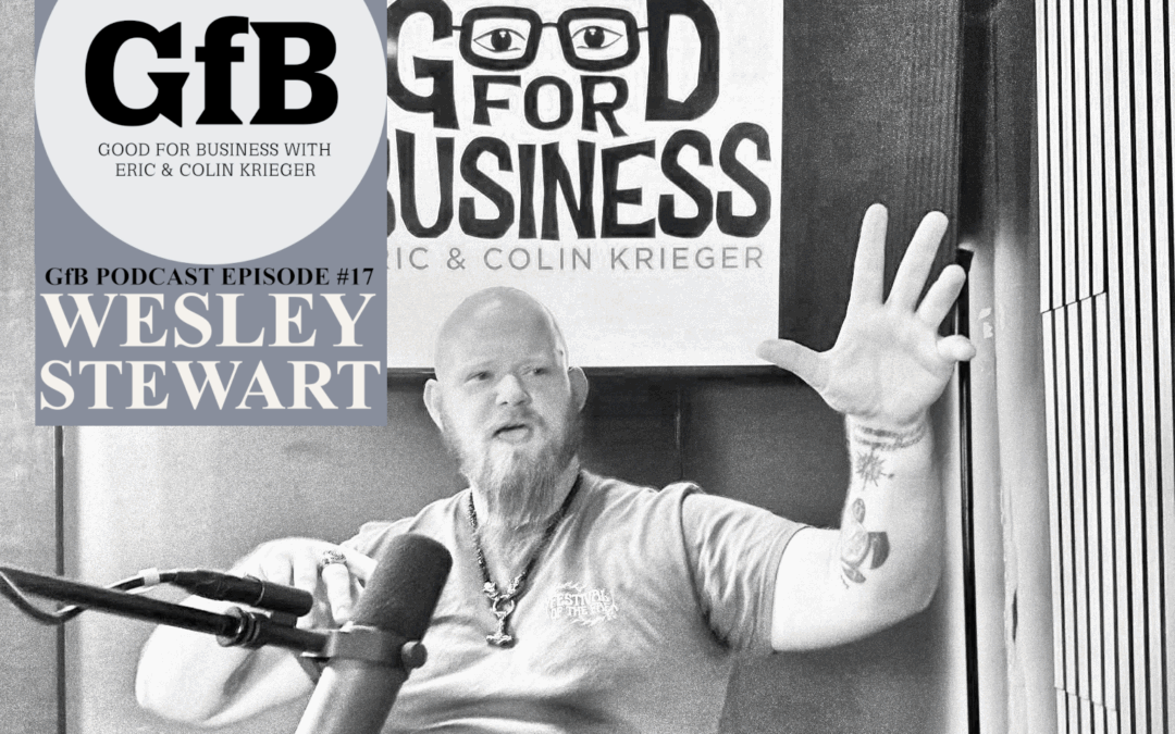 Good for Business – Episode 17 – Wesley Stewart