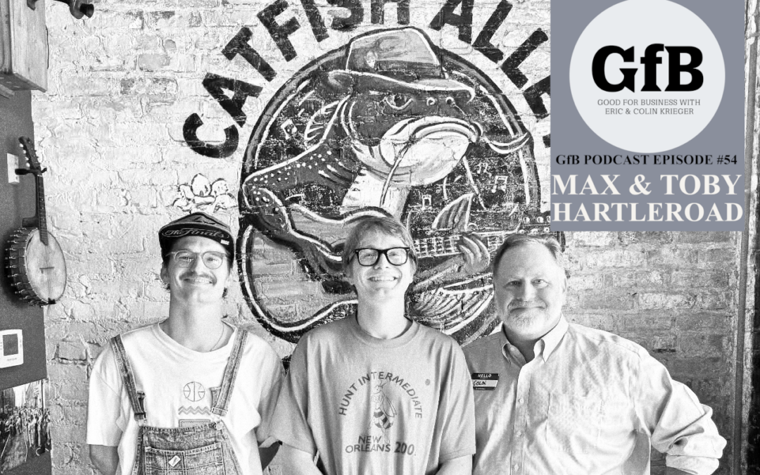 Good for Business Episode 54 – Max and Toby Hartleroad